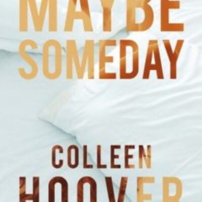 “Maybe someday” Colleen Hoover