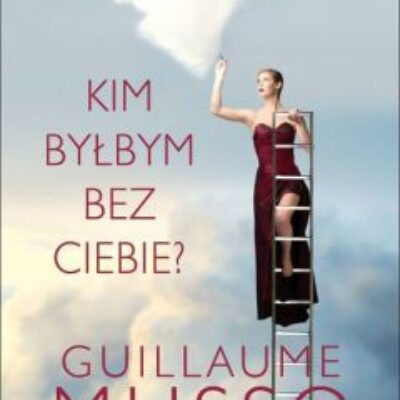 „Kim byłbym bez Ciebie” Guillaume Musso