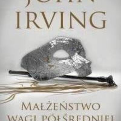 „Małżeństwo wagi półśredniej” John Irving