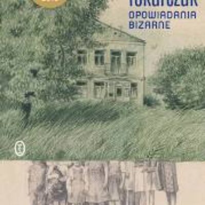 „Opowiadania bizarne” Olga Tokarczuk