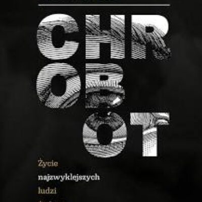 „Chrobot. Życie najzwyklejszych ludzi świata” Tomek Michniewicz