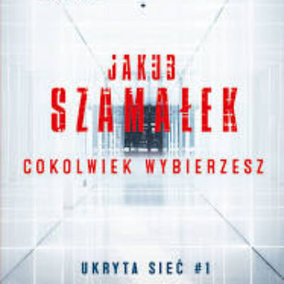 „Cokolwiek wybierzesz” Jakub Szamałek