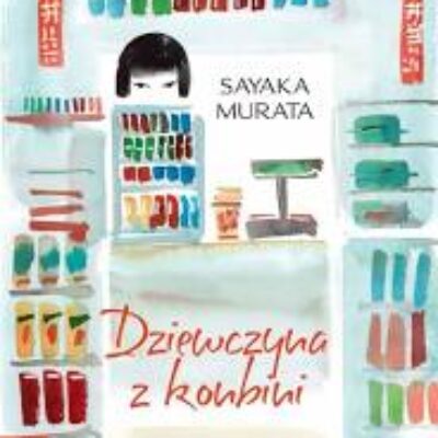 „Dziewczyna z konbini” Sayaka Murata