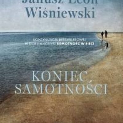 „Koniec samotności” Janusz Leon Wiśniewski