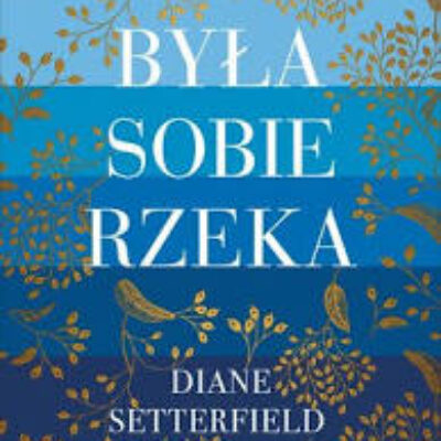 „Była sobie rzeka” Diane Satterifield