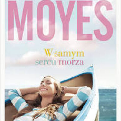 „W samym sercu morza” Jojo Moyes