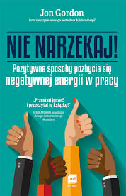 Read more about the article „Nie narzekaj” Jon Gordon