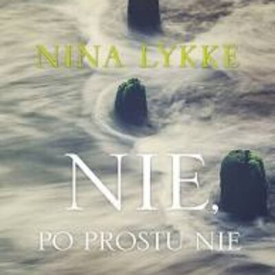 „Nie, po prostu nie” Nina Lykke