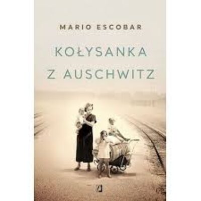 „Kołysanka z Auschwitz” Mario Escobar