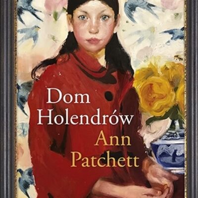 „Dom Holendrów” Ann Patchett