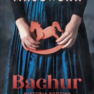 „Bachur. Historia rodziny von R.” Anna Klara Majewska