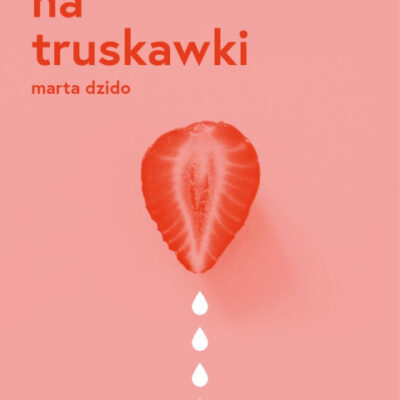 „Sezon na truskawki” Marta Dzido