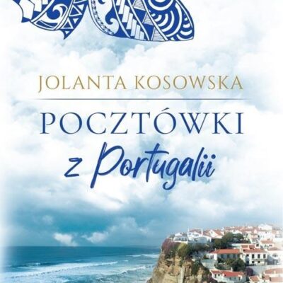 „Pocztówki z Portugalii” Jolanta Kosowska