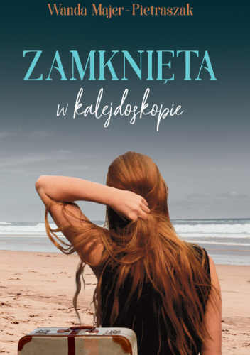 Read more about the article „Zamknięta w kalejdoskopie” Wanda Majer- Pietraszak
