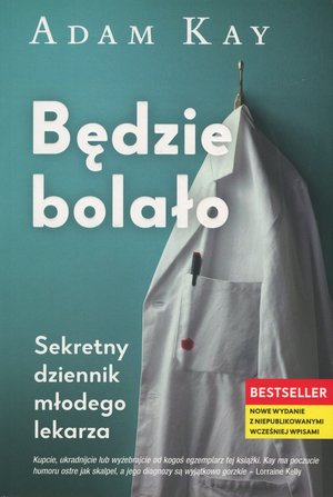 Read more about the article „Będzie bolało. Sekretny dziennik młodego lekarza” Adam Kay